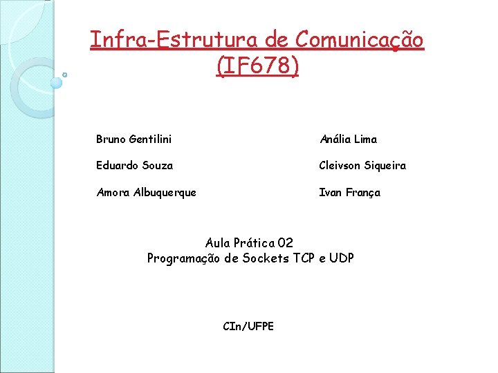 Infra-Estrutura de Comunicação (IF 678) Bruno Gentilini Anália Lima Eduardo Souza Cleivson Siqueira Amora