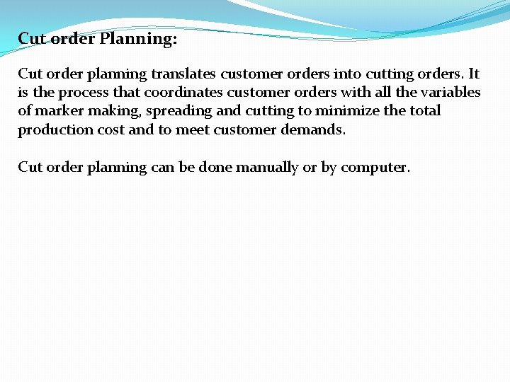 Cut order Planning: Cut order planning translates customer orders into cutting orders. It is