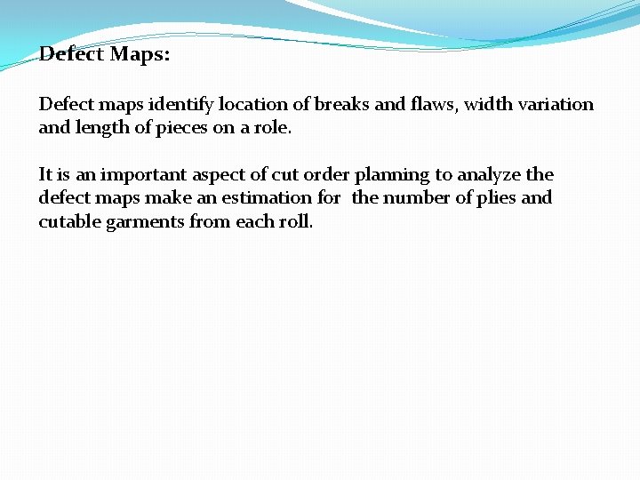 Defect Maps: Defect maps identify location of breaks and flaws, width variation and length