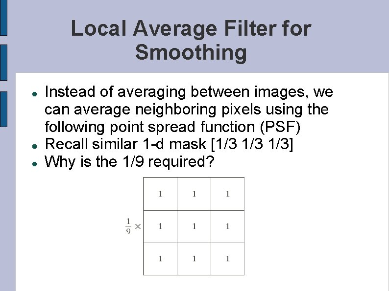 Local Average Filter for Smoothing Instead of averaging between images, we can average neighboring