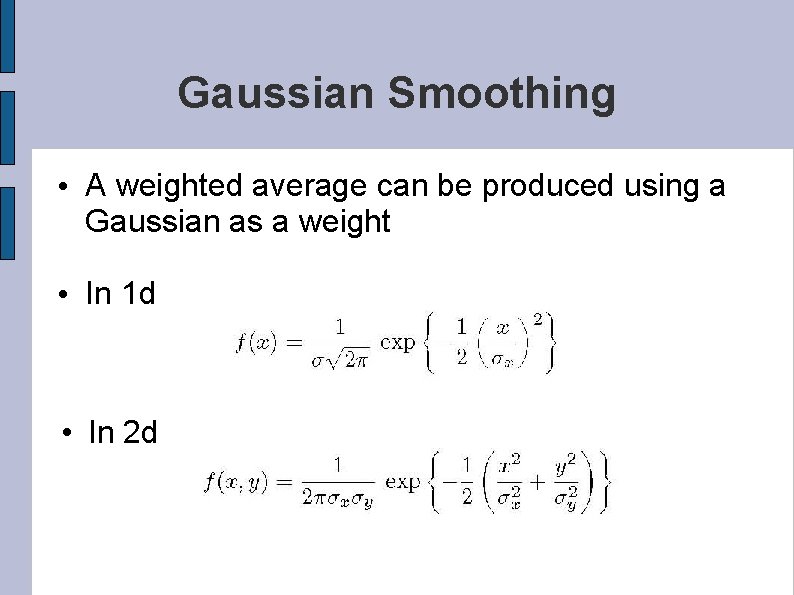 Gaussian Smoothing • A weighted average can be produced using a Gaussian as a