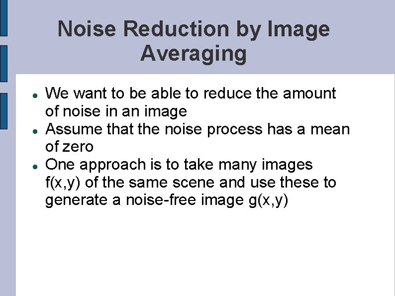 Noise Reduction by Image Averaging We want to be able to reduce the amount