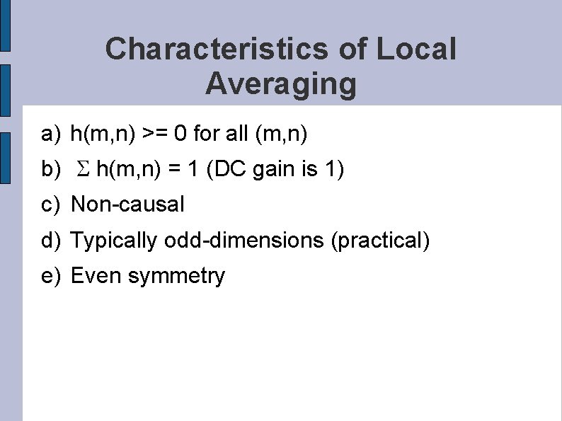 Characteristics of Local Averaging a) h(m, n) >= 0 for all (m, n) b)