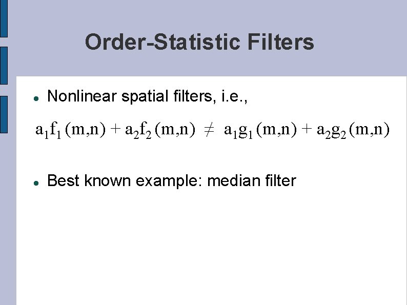 Order-Statistic Filters Nonlinear spatial filters, i. e. , a 1 f 1 (m, n)