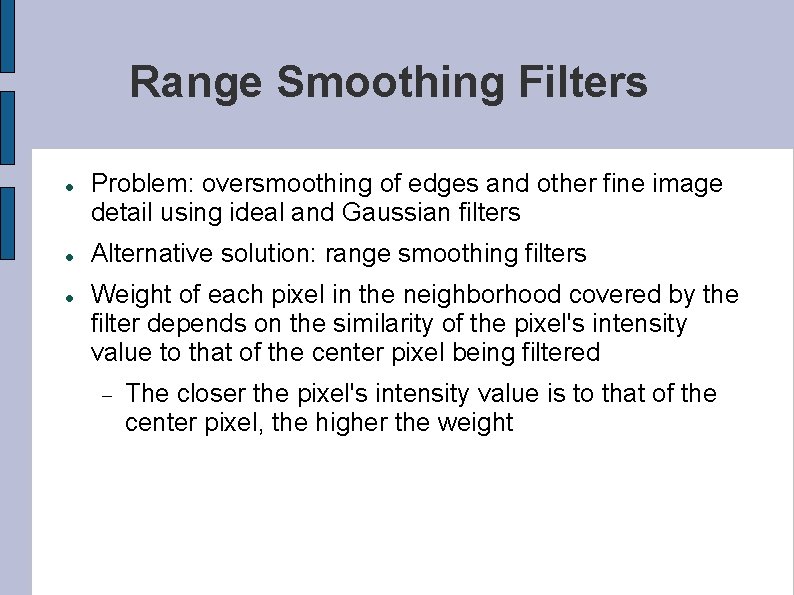 Range Smoothing Filters Problem: oversmoothing of edges and other fine image detail using ideal