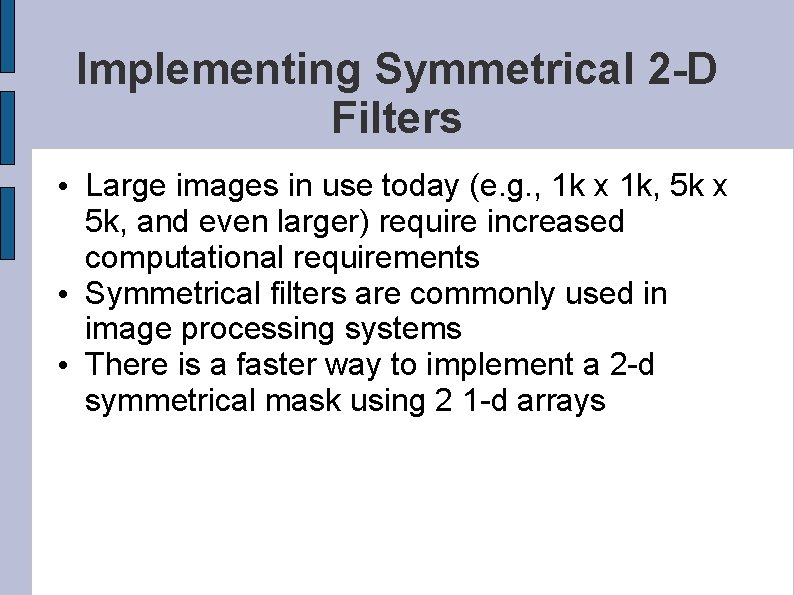 Implementing Symmetrical 2 -D Filters • Large images in use today (e. g. ,