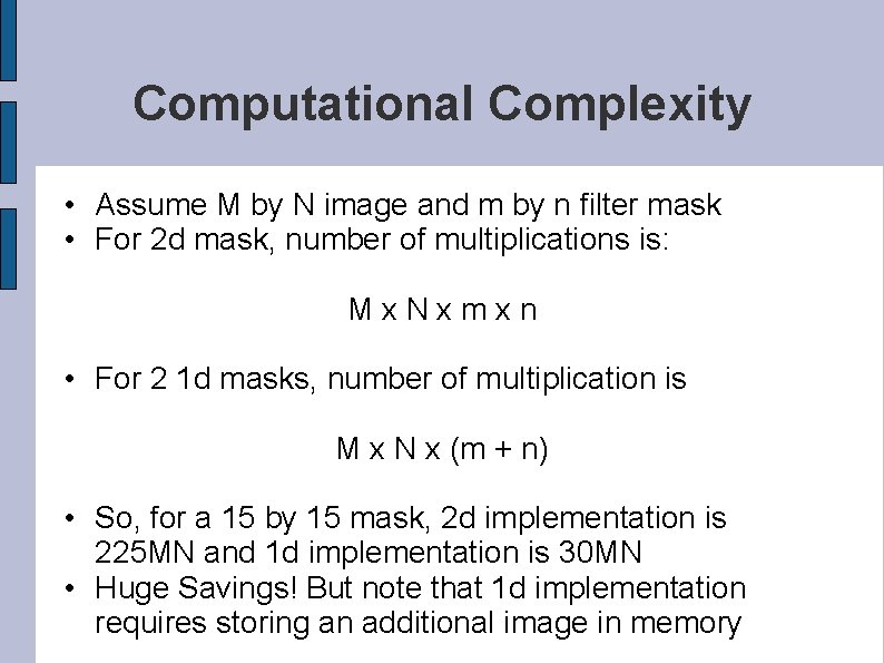 Computational Complexity • Assume M by N image and m by n filter mask