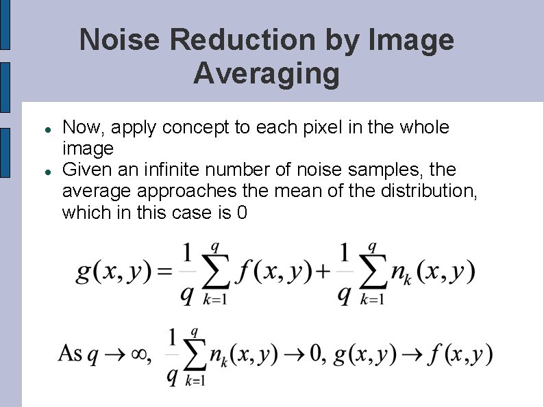 Noise Reduction by Image Averaging Now, apply concept to each pixel in the whole