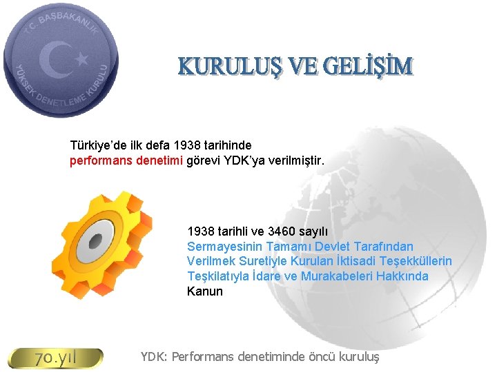 Türkiye’de ilk defa 1938 tarihinde performans denetimi görevi YDK’ya verilmiştir. 1938 tarihli ve 3460