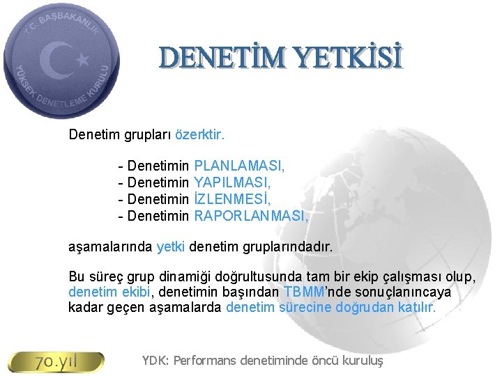 Denetim grupları özerktir. - Denetimin PLANLAMASI, - Denetimin YAPILMASI, - Denetimin İZLENMESİ, - Denetimin