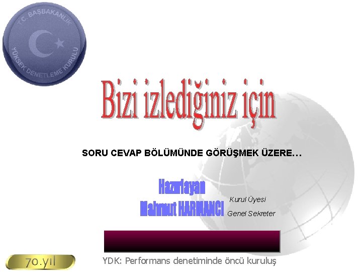 SORU CEVAP BÖLÜMÜNDE GÖRÜŞMEK ÜZERE… Kurul Üyesi Genel Sekreter YDK: Performans denetiminde öncü kuruluş