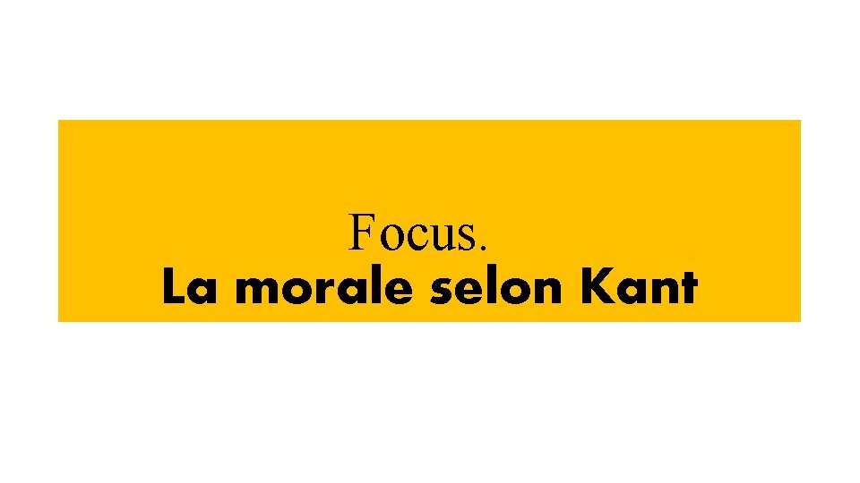 Focus. La morale selon Kant 