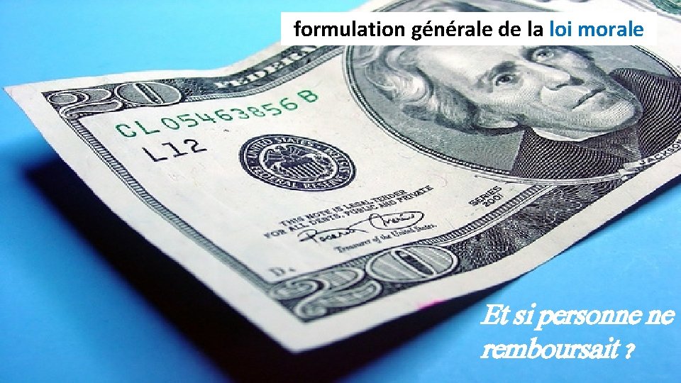 formulation générale de la loi morale Et si personne ne remboursait ? formulation générale de la loi morale Et si personne ne remboursait ?