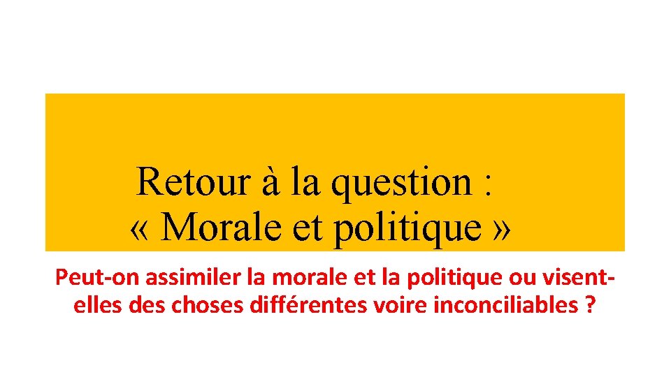 Retour à la question : « Morale et politique » Peut-on assimiler la morale