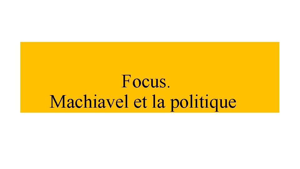 Focus. Machiavel et la politique 