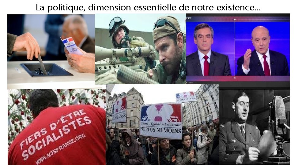 La politique, dimension essentielle de notre existence… 