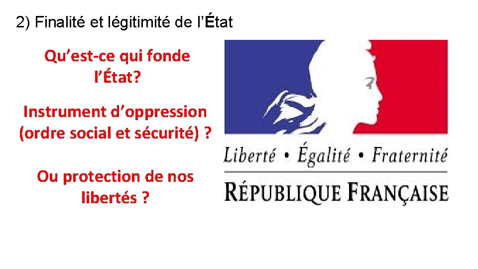 2) Finalité et légitimité de l’État Qu’est-ce qui fonde l’État? Instrument d’oppression (ordre social