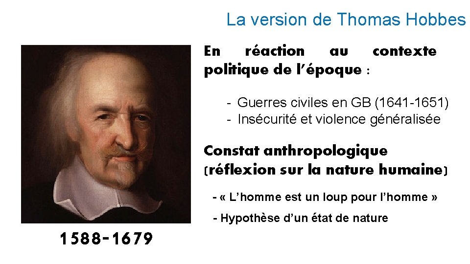 La version de Thomas Hobbes En réaction au contexte politique de l’époque : -