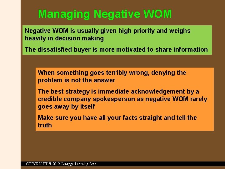 Managing Negative WOM is usually given high priority and weighs heavily in decision making