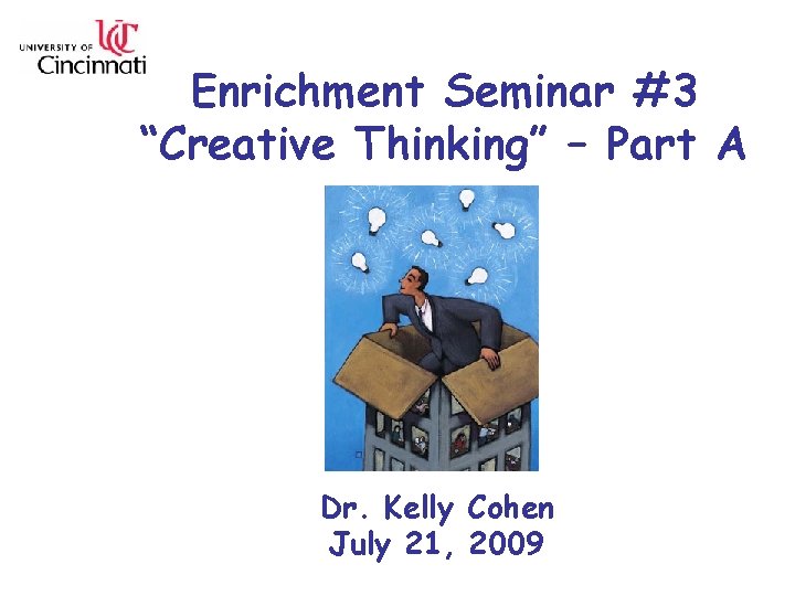Enrichment Seminar #3 “Creative Thinking” – Part A Dr. Kelly Cohen July 21, 2009