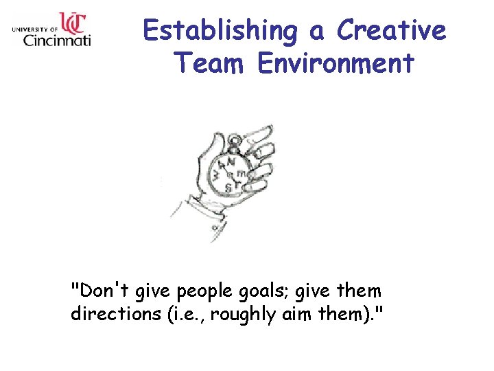 Establishing a Creative Team Environment "Don't give people goals; give them directions (i. e.