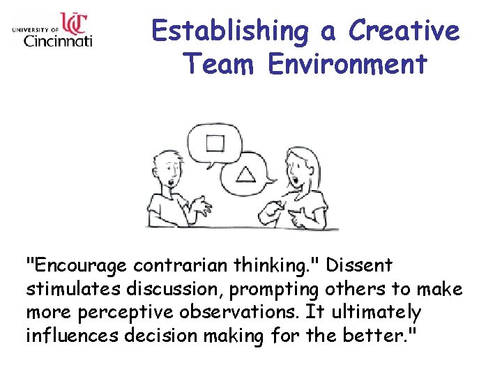 Establishing a Creative Team Environment "Encourage contrarian thinking. " Dissent stimulates discussion, prompting others