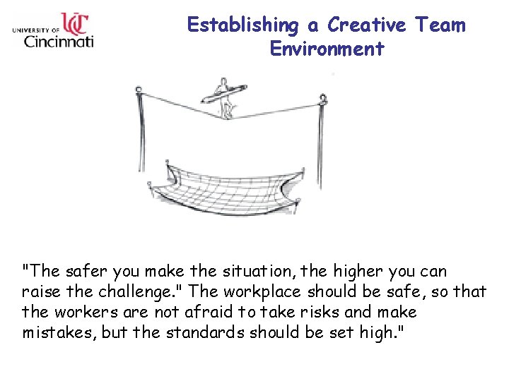 Establishing a Creative Team Environment "The safer you make the situation, the higher you
