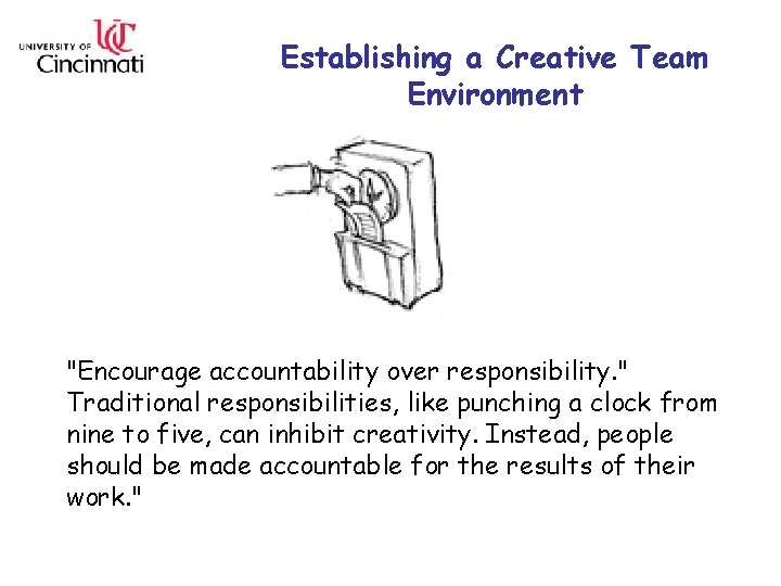 Establishing a Creative Team Environment "Encourage accountability over responsibility. " Traditional responsibilities, like punching