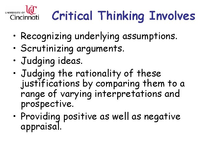 Critical Thinking Involves • • Recognizing underlying assumptions. Scrutinizing arguments. Judging ideas. Judging the