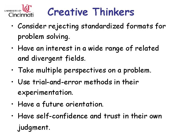 Creative Thinkers • Consider rejecting standardized formats for problem solving. • Have an interest