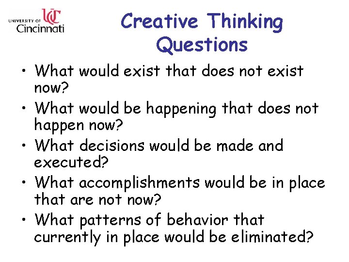 Creative Thinking Questions • What would exist that does not exist now? • What