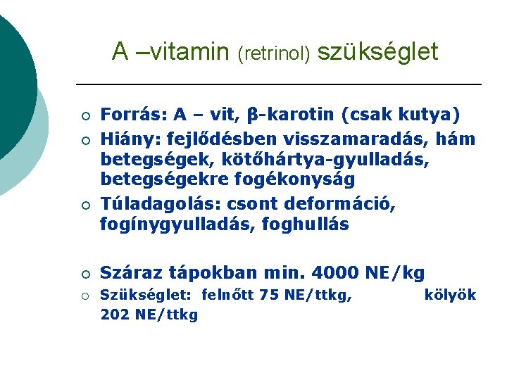A –vitamin (retrinol) szükséglet ¡ ¡ ¡ Forrás: A – vit, β-karotin (csak kutya)