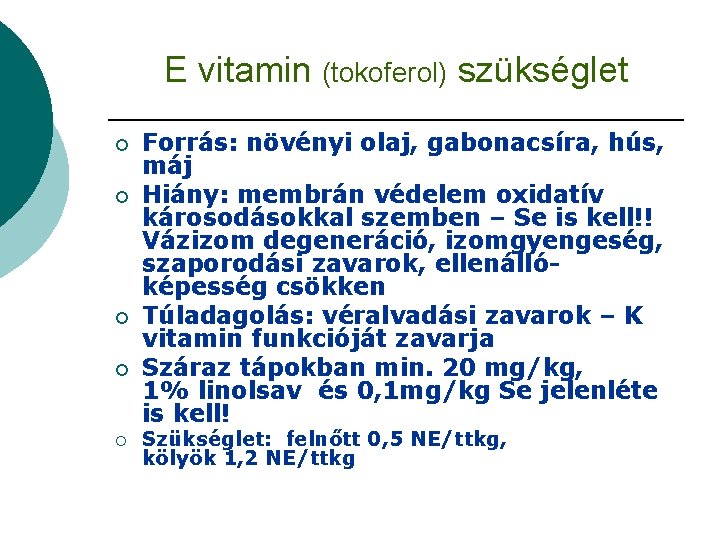 E vitamin (tokoferol) szükséglet ¡ ¡ ¡ Forrás: növényi olaj, gabonacsíra, hús, máj Hiány: