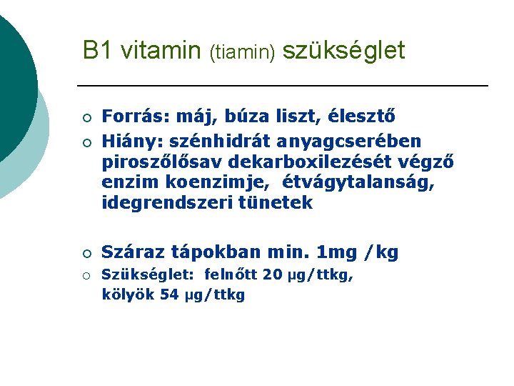 B 1 vitamin (tiamin) szükséglet ¡ ¡ Forrás: máj, búza liszt, élesztő Hiány: szénhidrát