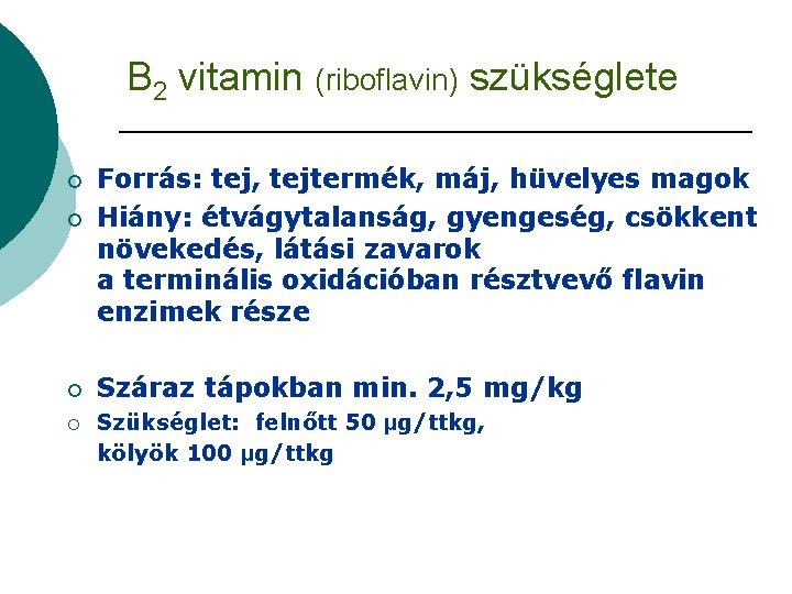 B 2 vitamin (riboflavin) szükséglete ¡ ¡ Forrás: tej, tejtermék, máj, hüvelyes magok Hiány: