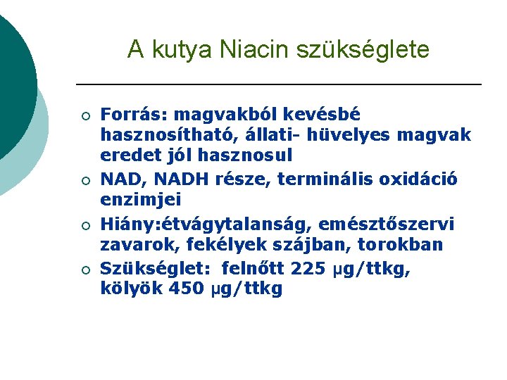 A kutya Niacin szükséglete ¡ ¡ Forrás: magvakból kevésbé hasznosítható, állati- hüvelyes magvak eredet