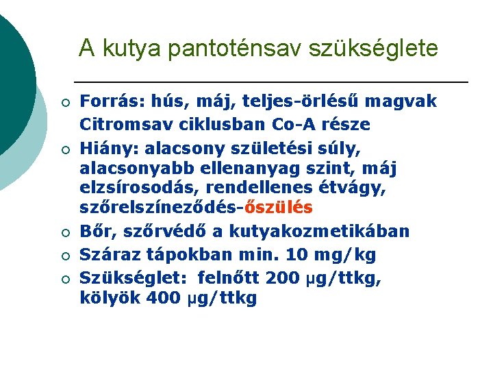 A kutya pantoténsav szükséglete ¡ ¡ ¡ Forrás: hús, máj, teljes-örlésű magvak Citromsav ciklusban