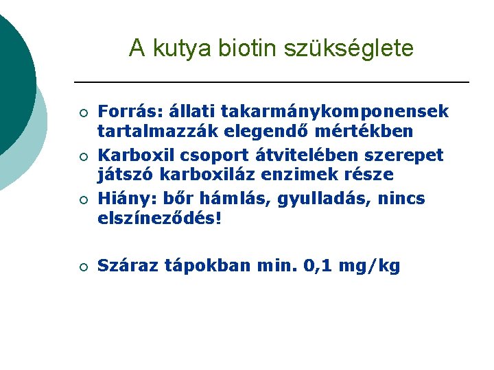 A kutya biotin szükséglete ¡ ¡ Forrás: állati takarmánykomponensek tartalmazzák elegendő mértékben Karboxil csoport