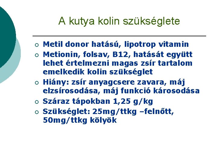 A kutya kolin szükséglete ¡ ¡ ¡ Metil donor hatású, lipotrop vitamin Metionin, folsav,