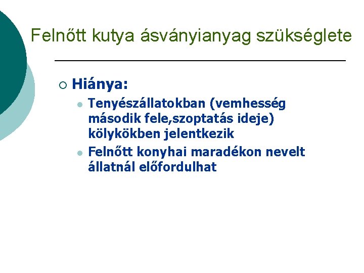 Felnőtt kutya ásványianyag szükséglete ¡ Hiánya: l l Tenyészállatokban (vemhesség második fele, szoptatás ideje)