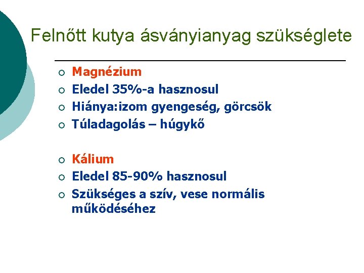 Felnőtt kutya ásványianyag szükséglete ¡ ¡ ¡ ¡ Magnézium Eledel 35%-a hasznosul Hiánya: izom