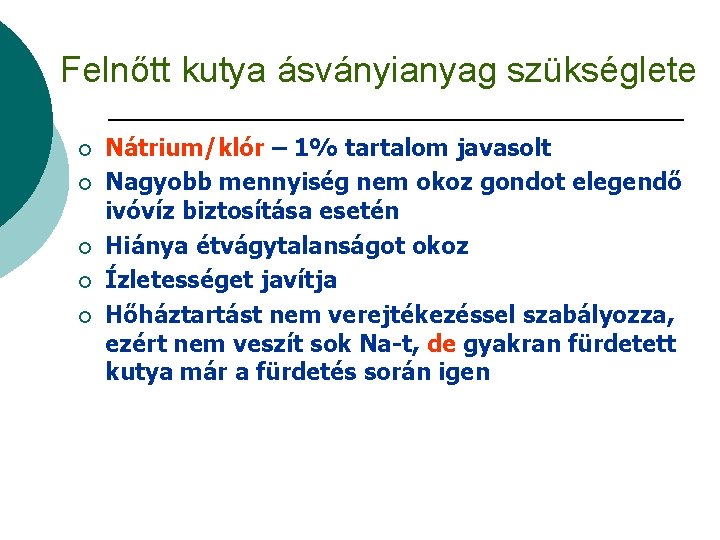 Felnőtt kutya ásványianyag szükséglete ¡ ¡ ¡ Nátrium/klór – 1% tartalom javasolt Nagyobb mennyiség