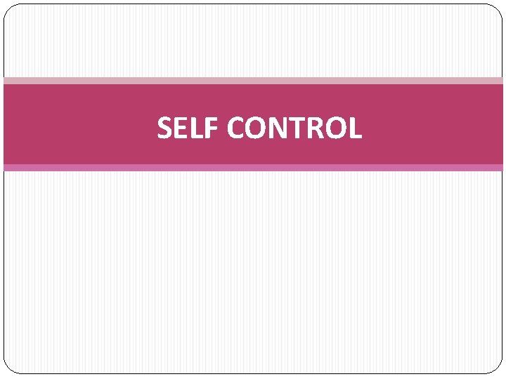 SELF CONTROL 