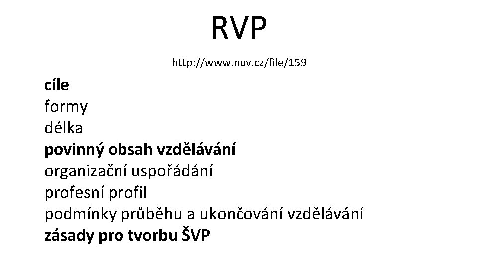 RVP http: //www. nuv. cz/file/159 cíle formy délka povinný obsah vzdělávání organizační uspořádání profesní