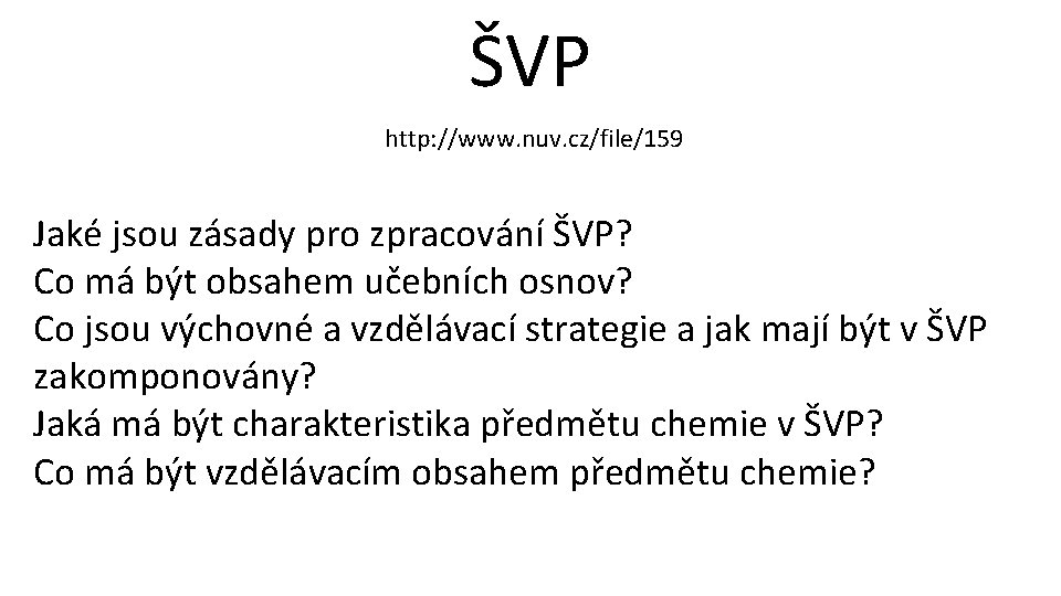 ŠVP http: //www. nuv. cz/file/159 Jaké jsou zásady pro zpracování ŠVP? Co má být