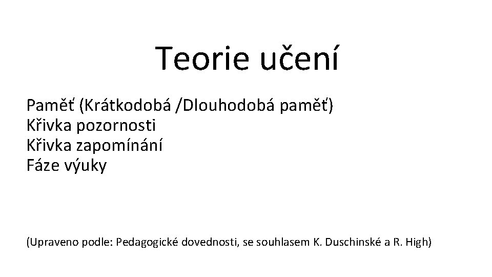 Teorie učení Paměť (Krátkodobá /Dlouhodobá paměť) Křivka pozornosti Křivka zapomínání Fáze výuky (Upraveno podle: