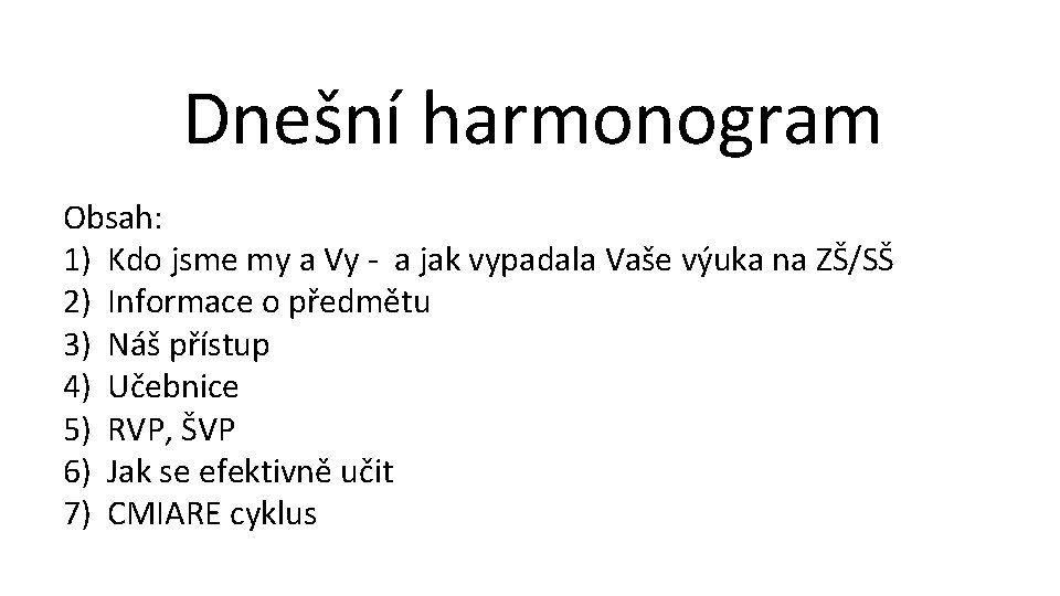 Dnešní harmonogram Obsah: 1) Kdo jsme my a Vy - a jak vypadala Vaše