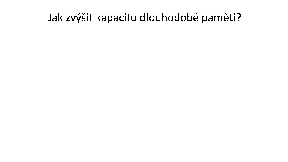 Jak zvýšit kapacitu dlouhodobé paměti? 