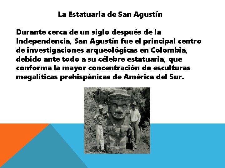 La Estatuaria de San Agustín Durante cerca de un siglo después de la Independencia,