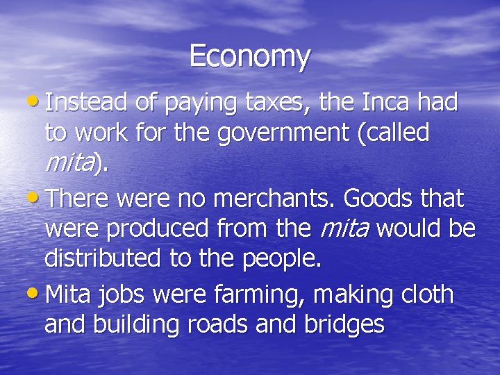 Economy • Instead of paying taxes, the Inca had to work for the government Economy • Instead of paying taxes, the Inca had to work for the government